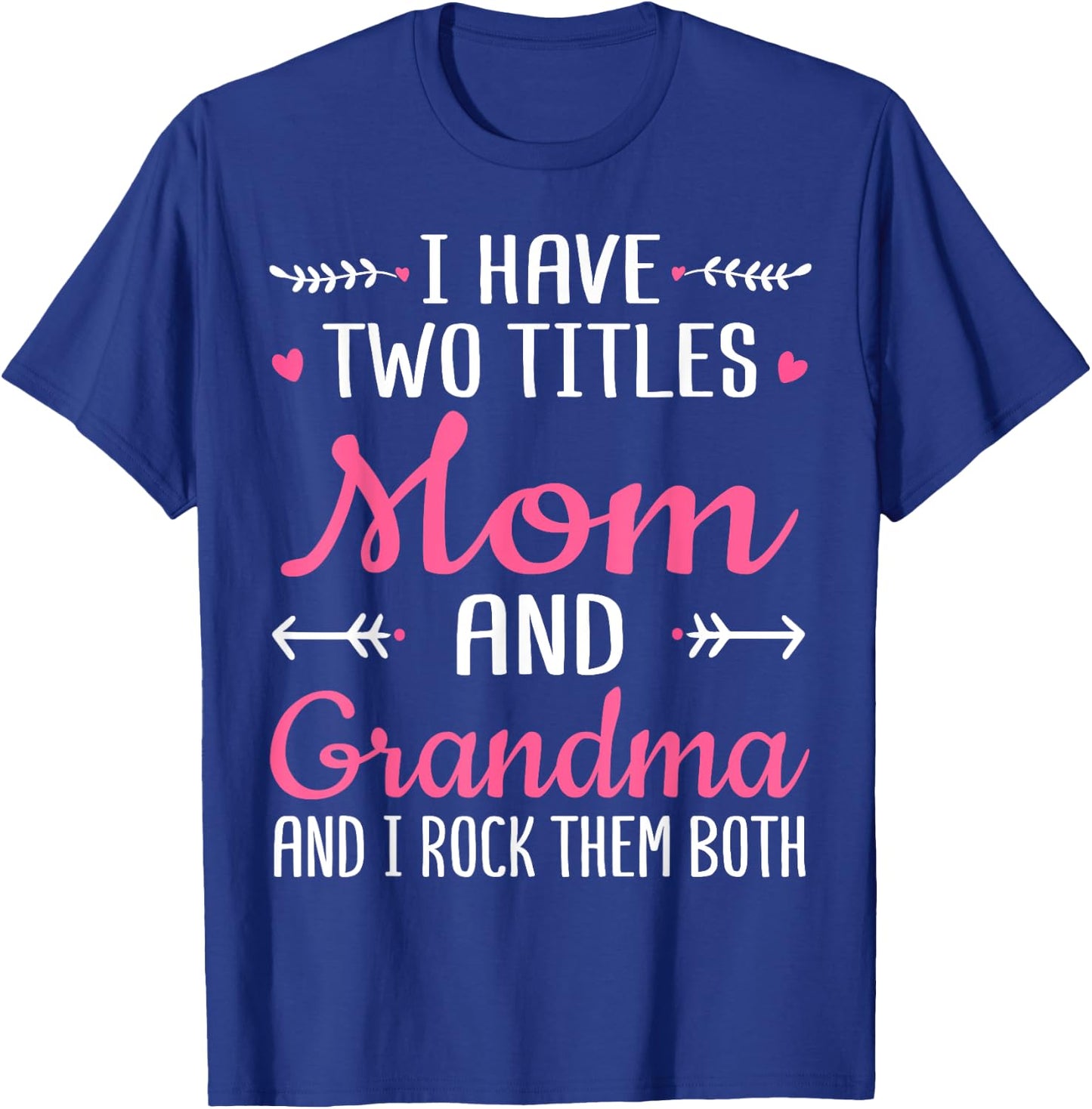 I Have Two Titles Mom Grandma And I Rock Them Mothers Day T-Shirt - T-Shirt | Royal