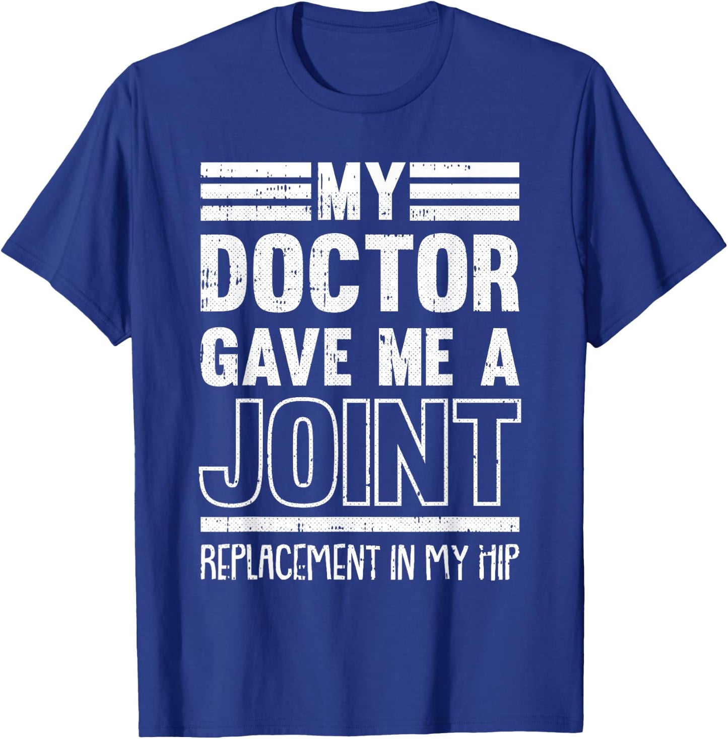 My Doctor Gave Me A Joint Hip Replacement Surgery Recovery T-Shirt - T-Shirt | Royal