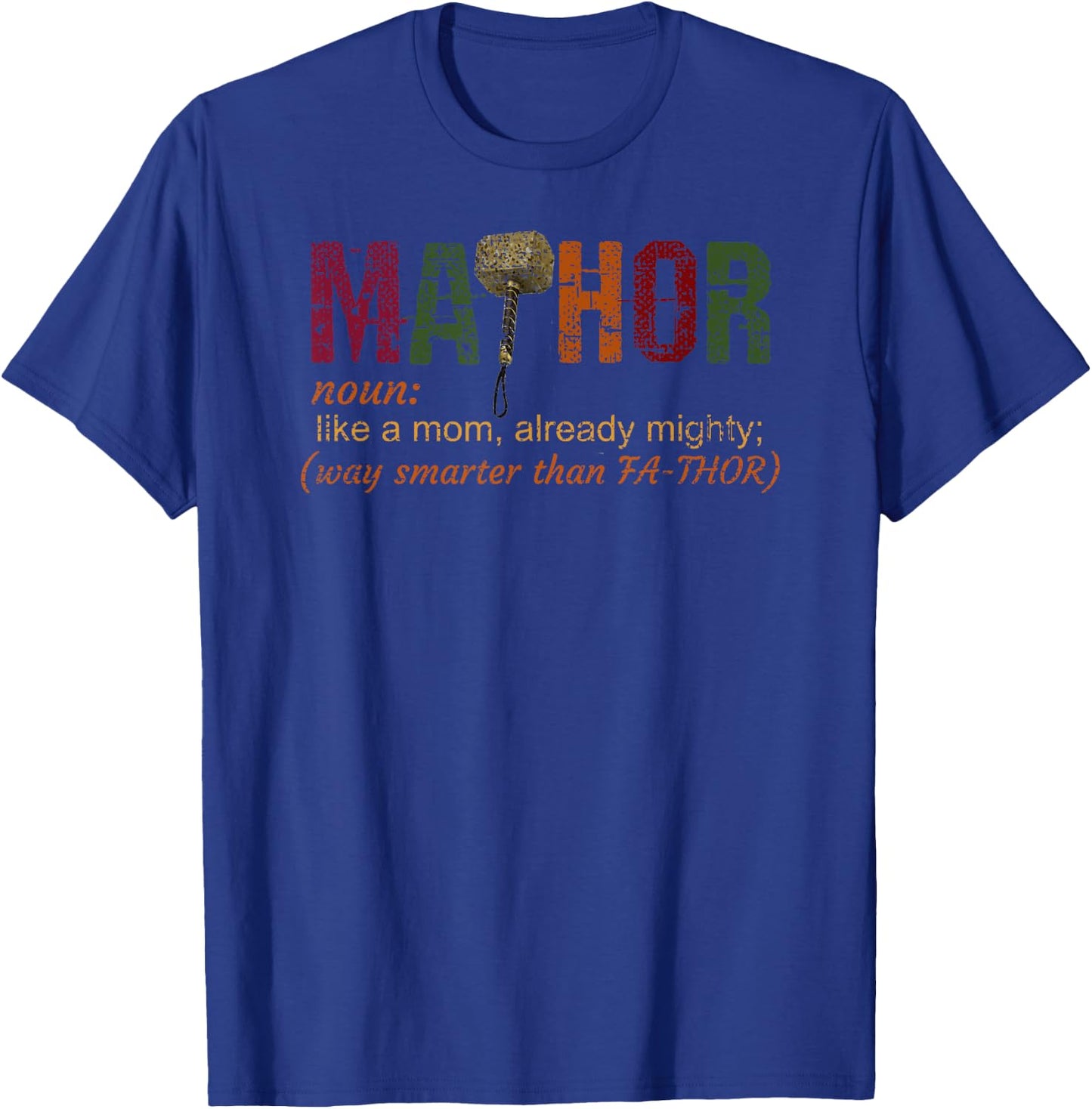 Ma-thor like a mom, already mighty, way smarter than Fathor T-Shirt - T-Shirt | Royal