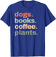Funny Dogs Books Coffee Plant Lover Gardening Cute Mom Life T-Shirt - T-Shirt | Royal