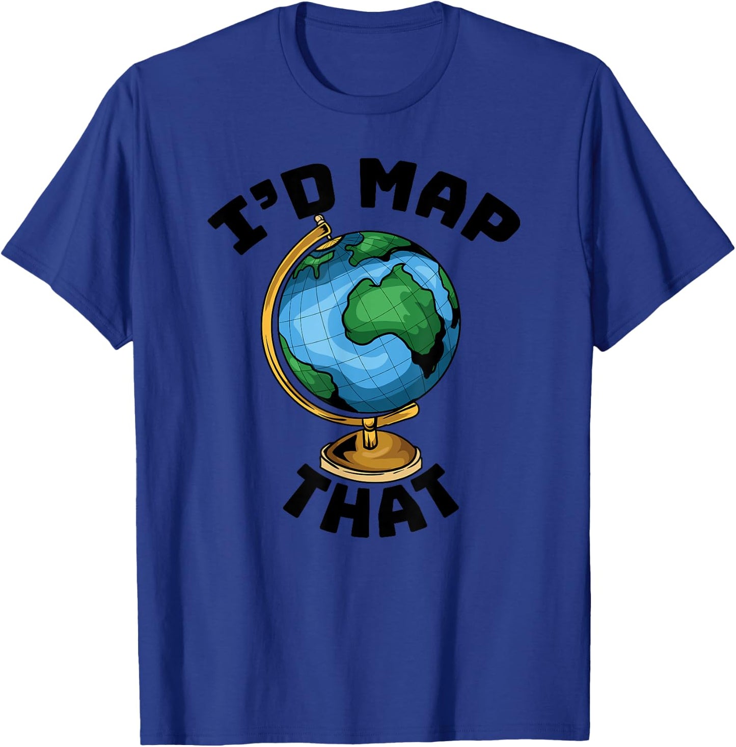 Funny I'd Map That - Cartography - Geography - Topography T-Shirt - T-Shirt | Royal