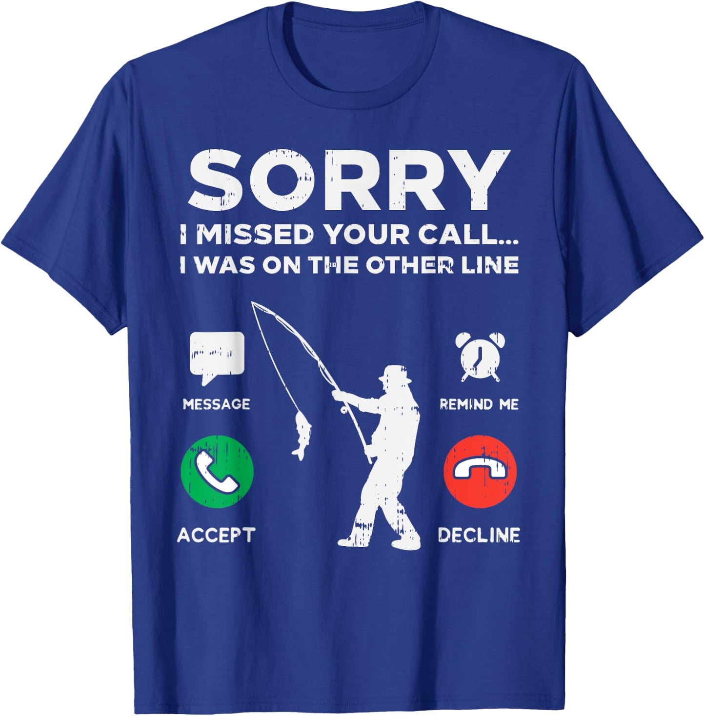 Sorry Missed Call Other Line Fishing Fisherman Angler Gift T-Shirt - T-Shirt | Royal