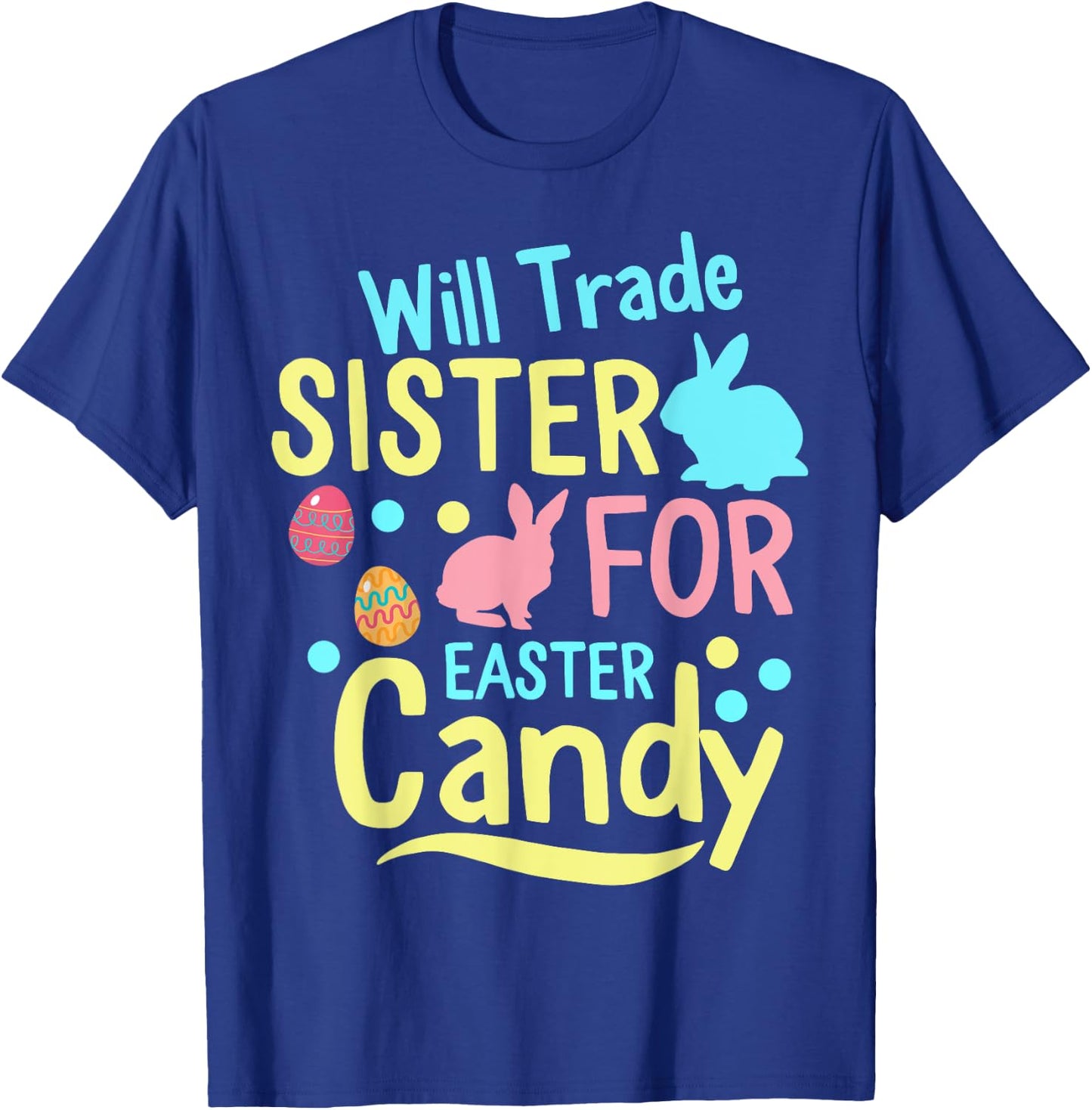 Will Trade Sister For Easter Candy kids Spring Bunny T-Shirt - T-Shirt | Royal