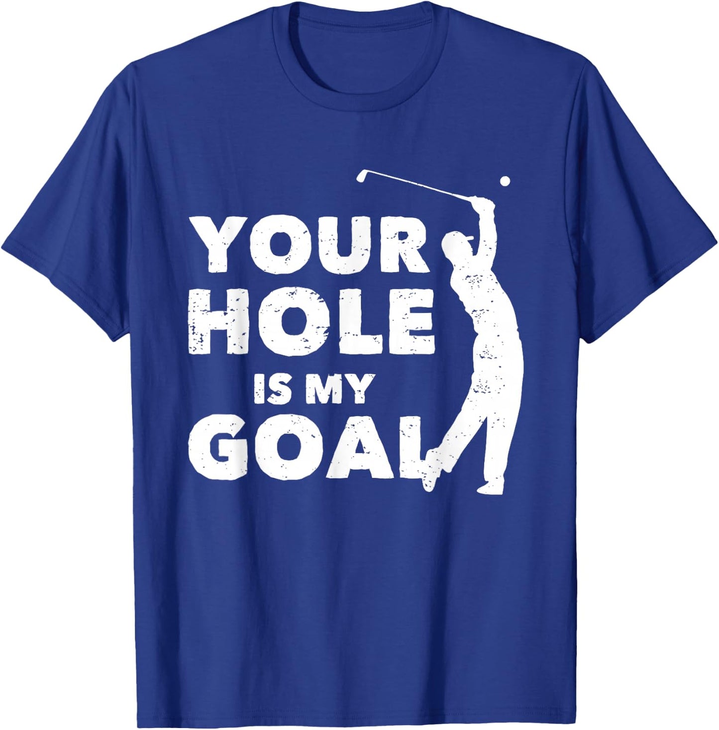 Your Hole Is My Goal Funny Golf Golfing Sports Golfer Gift T-Shirt - T-Shirt | Royal