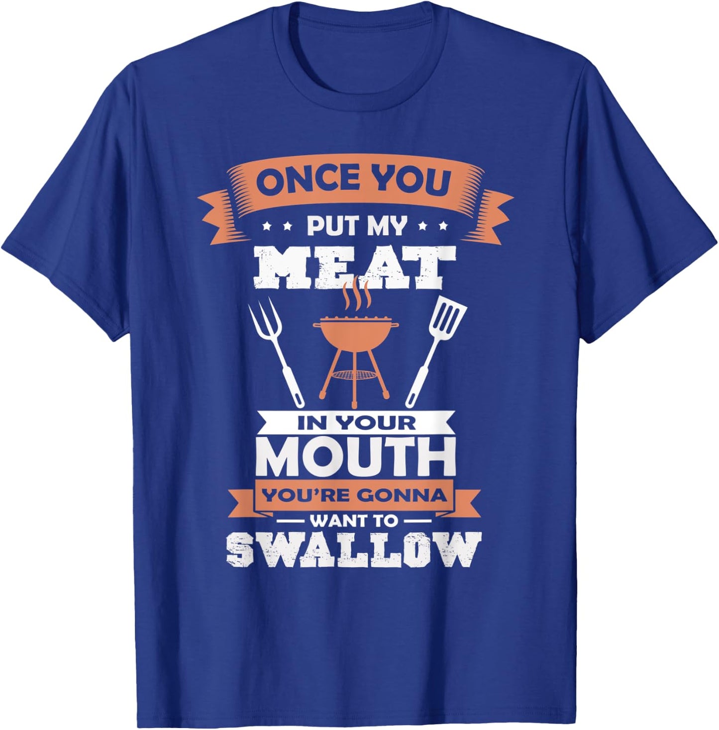 Put My Meat In Your Mouth Funny Grilling BBQ Chef Barbecue T-Shirt - T-Shirt | Royal