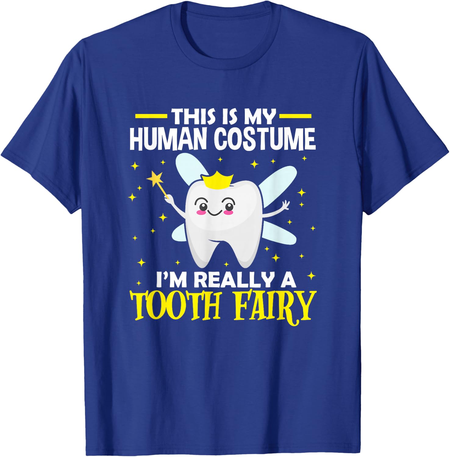 Dentist This Is My Human Costume I'm Really A Tooth Fairy T-Shirt - T-Shirt | Royal