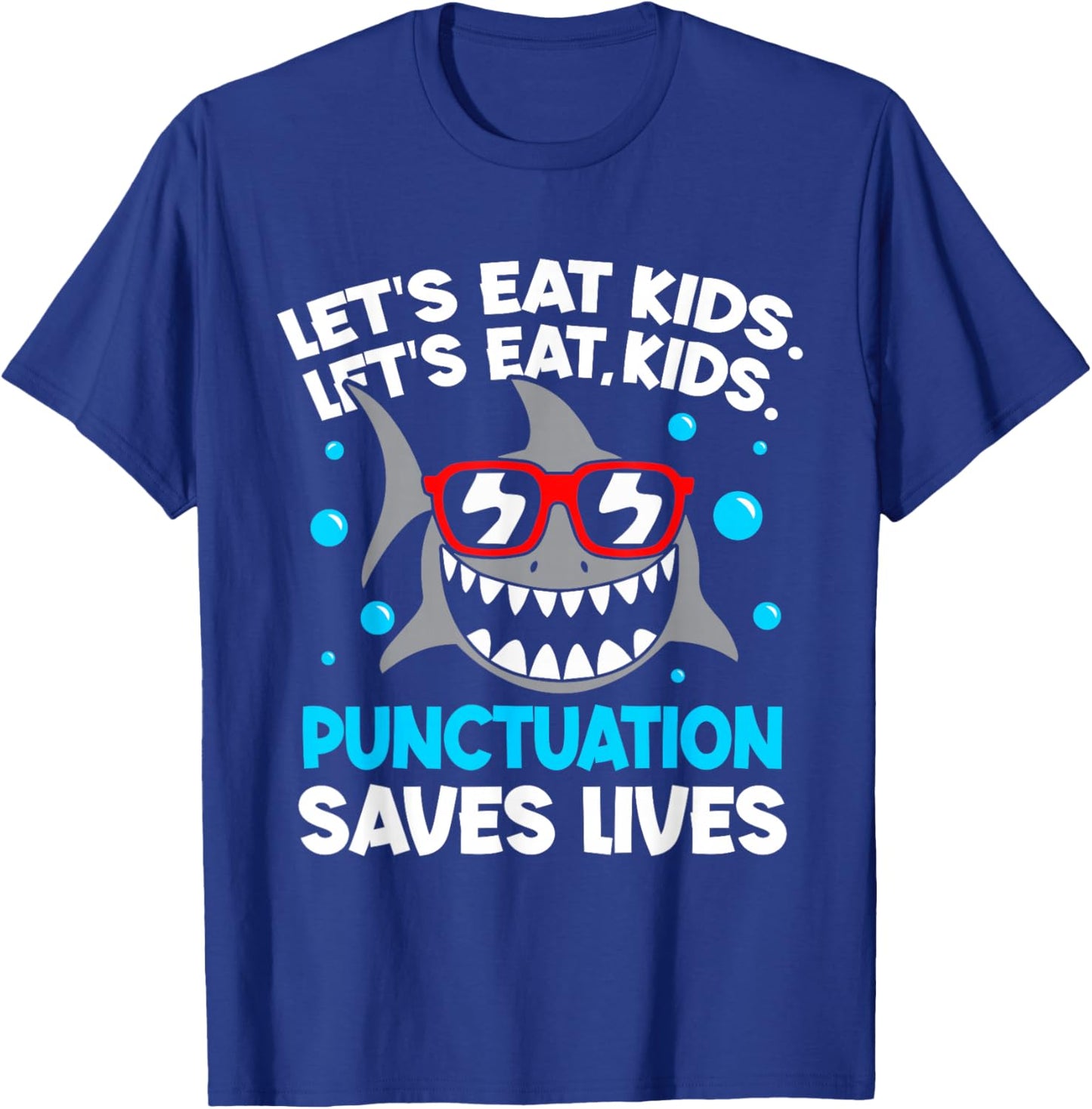 Let's Eat Kids Punctuation Saves Lives Grammar Shark T-Shirt - T-Shirt | Royal