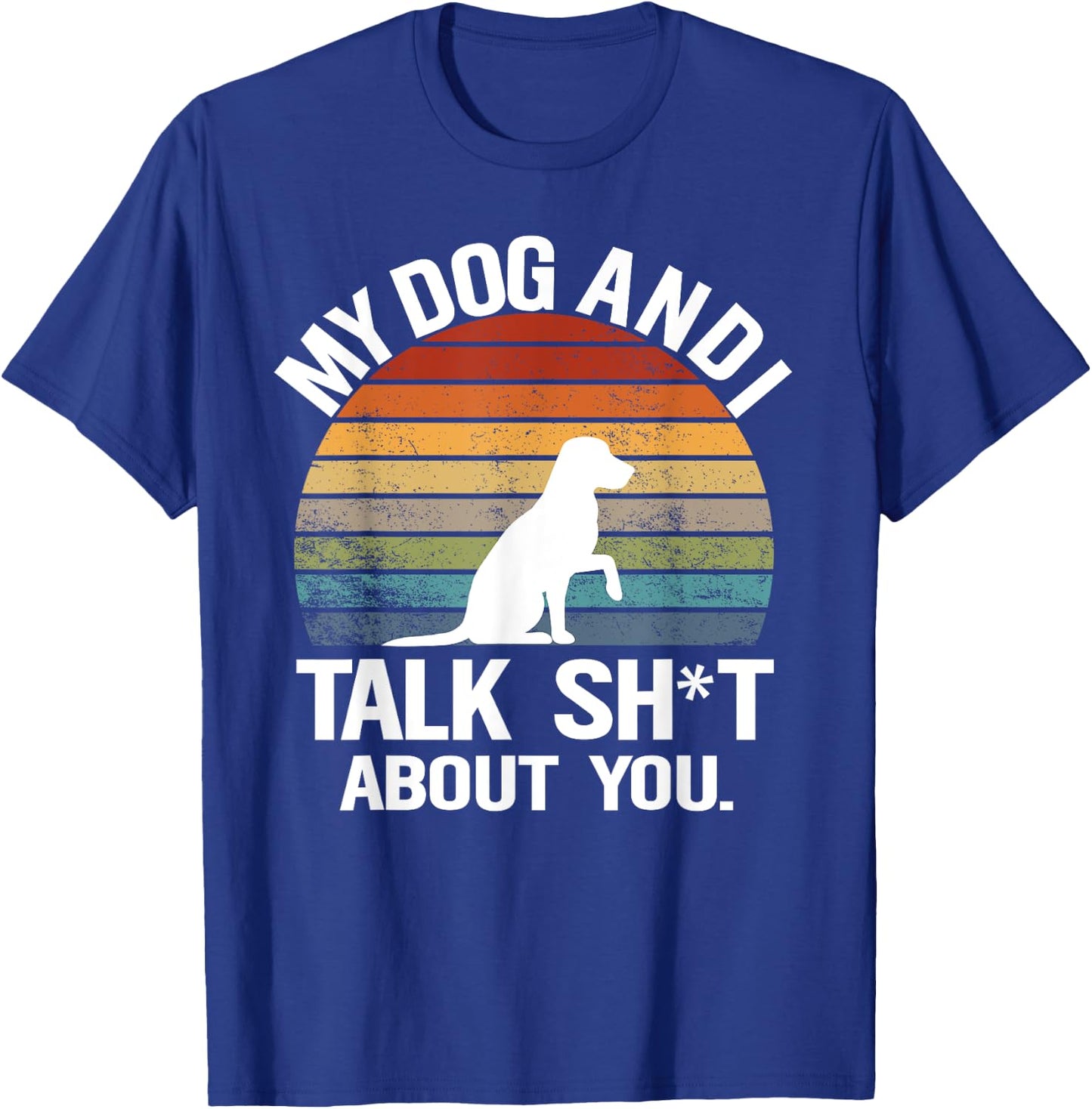 My Dog And I Talk Sh About You Funny Retro Sunset Gift Men Women T-Shirt - T-Shirt | Royal