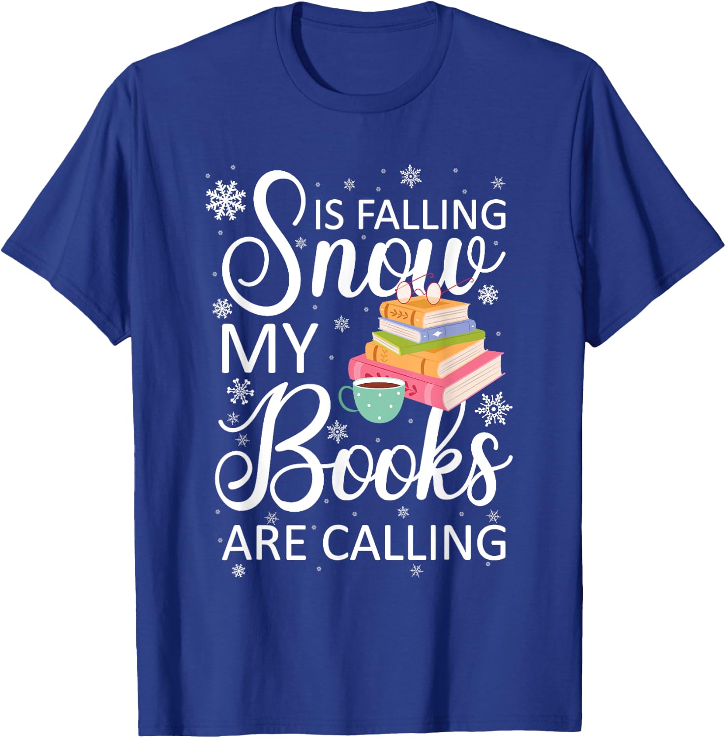 Snow is Falling My Books Are Calling I Funny Winter Gift T-Shirt - T-Shirt | Royal