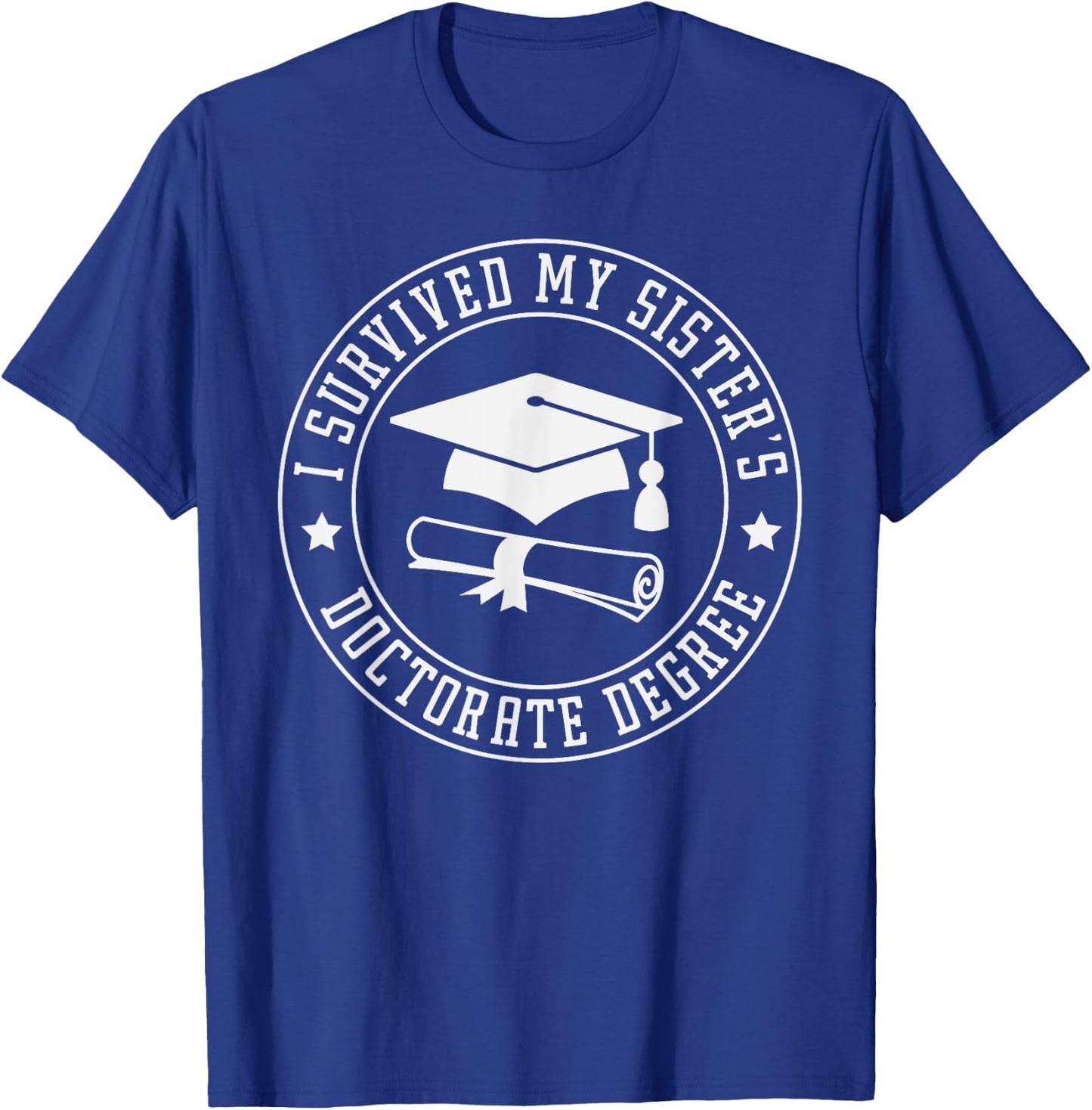 I Survived My Sisters Doctorate Degree, Proud Brother Sister T-Shirt - T-Shirt | Royal