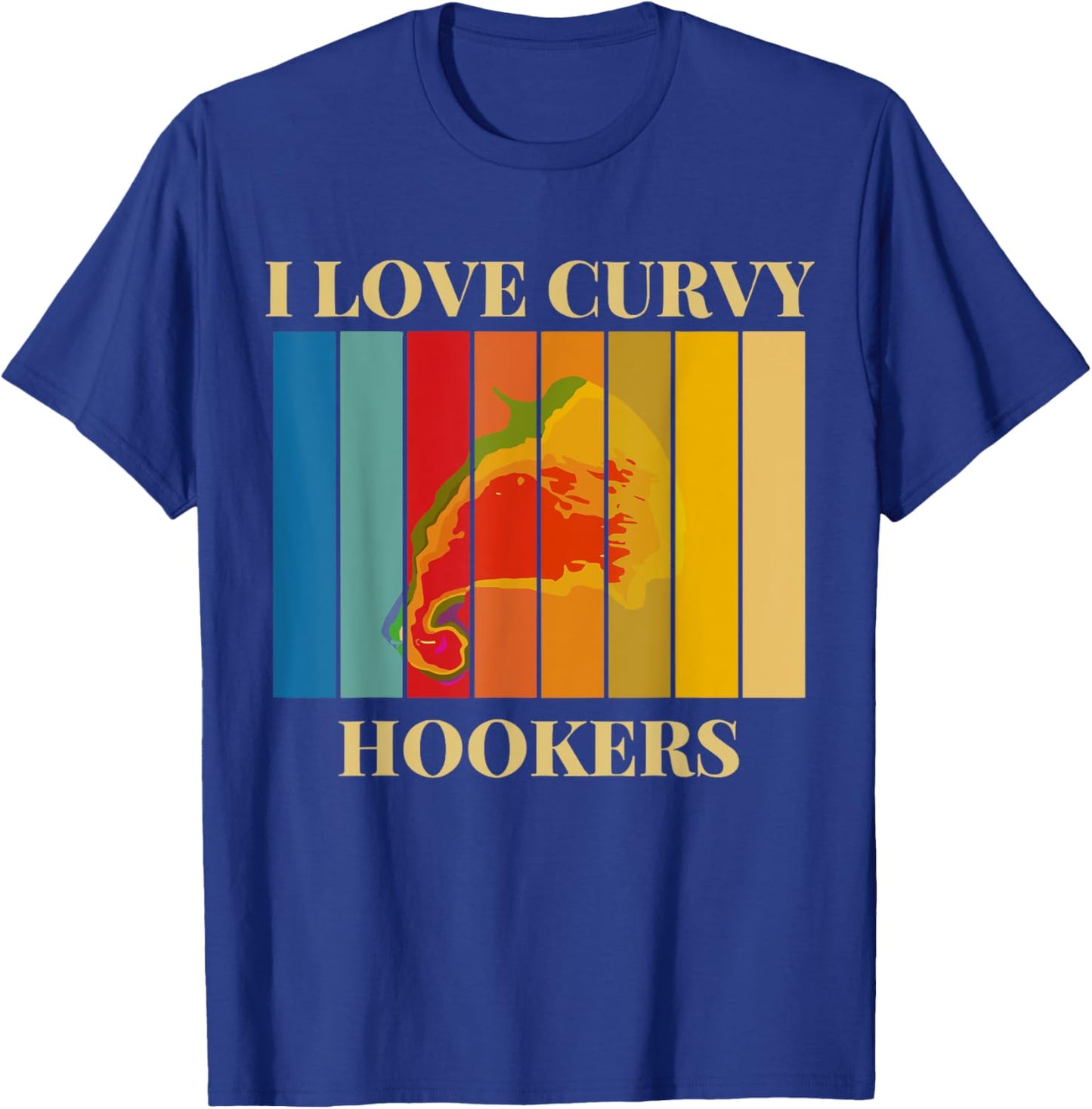 I Love Curvy Hookers T-Shirt - T-Shirt | Royal