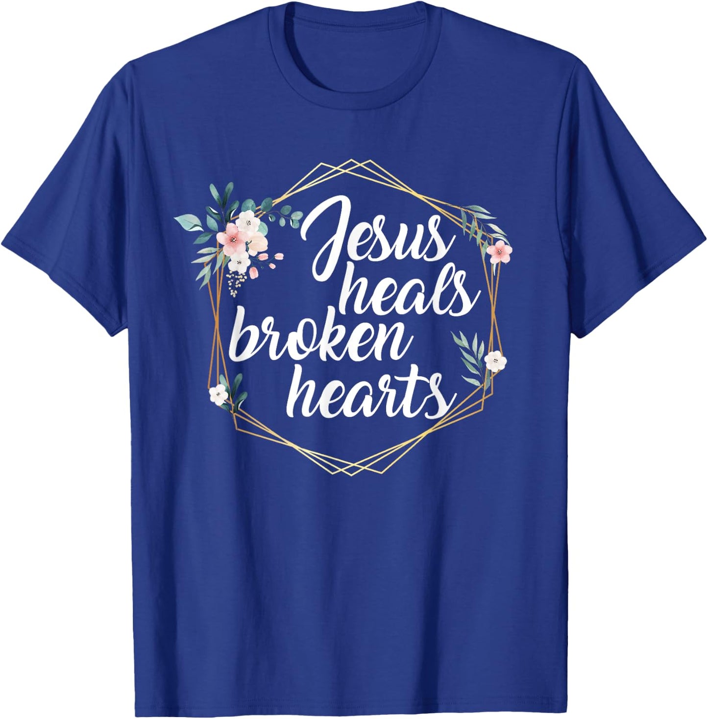 Jesus Heals Broken Hearts Christian Quote Prayer Religious T-Shirt - T-Shirt | Royal