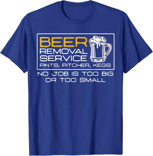Beer Removal Service No Job Is Too Big Or Small T-Shirt - T-Shirt | Royal