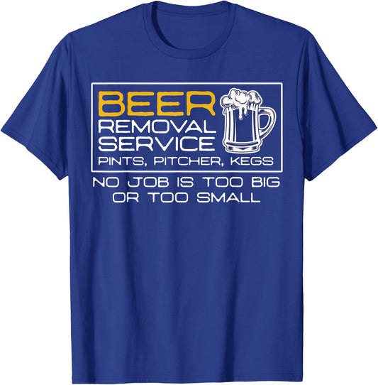 Beer Removal Service No Job Is Too Big Or Small T-Shirt - T-Shirt | Royal