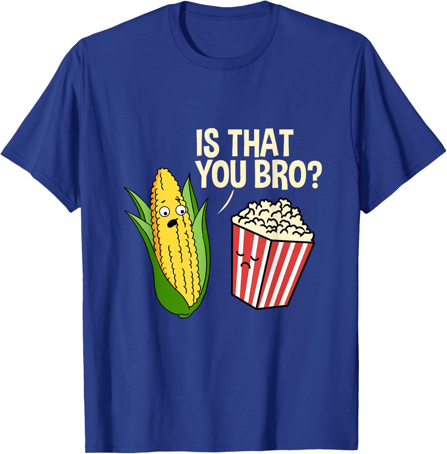 is That You Bro Popcorn T-Shirt - T-Shirt | Royal