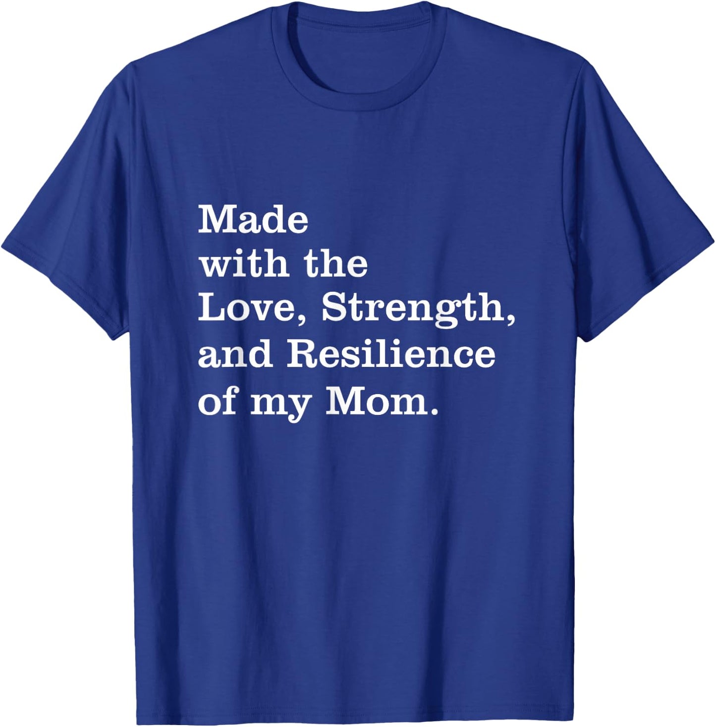 Made With The Love Strength And Resilience Of My Mom T-Shirt - T-Shirt | Royal
