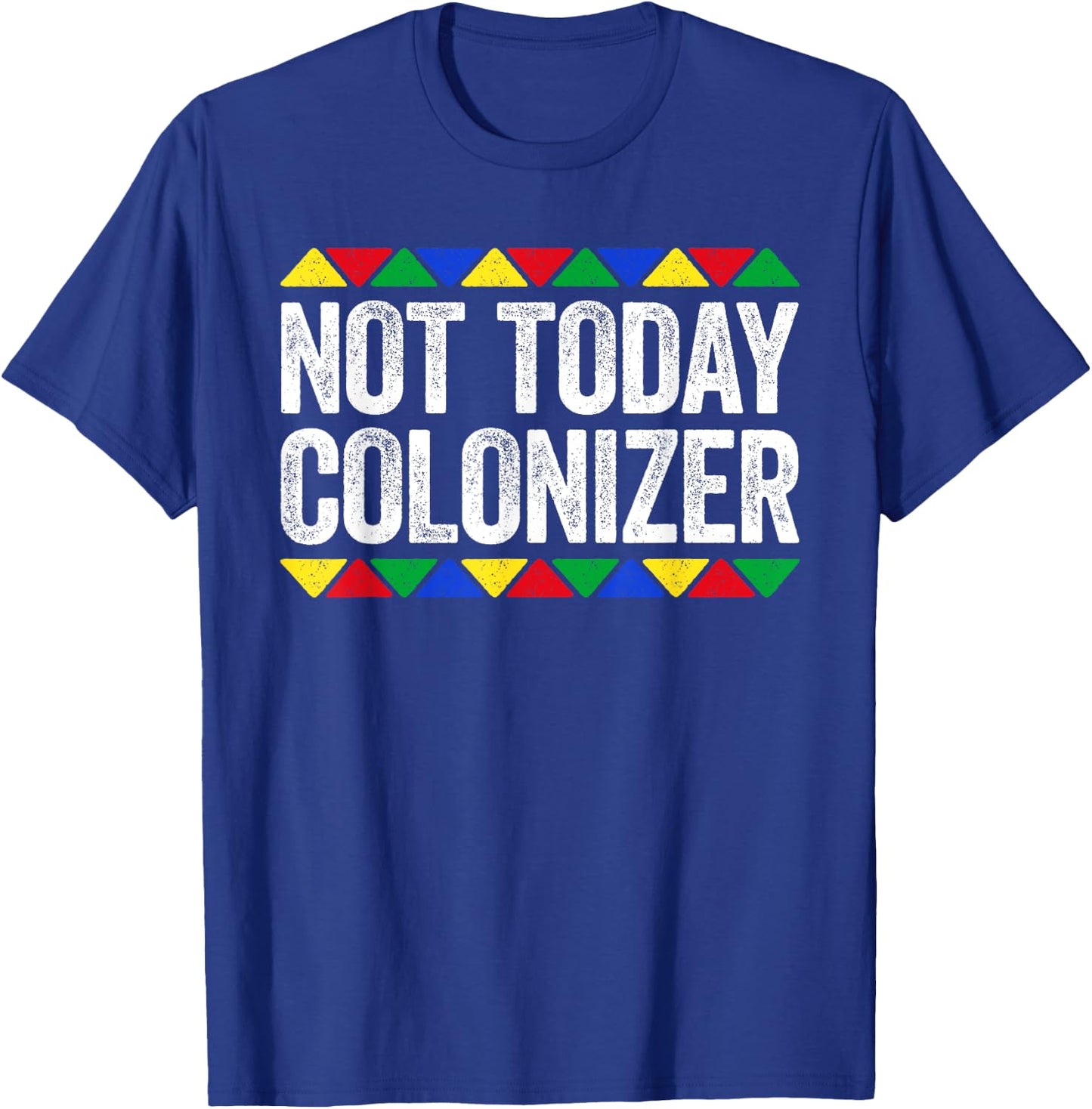 Not Today Colonizer Shirt Indigenous Black History Month T-Shirt - T-Shirt | Royal