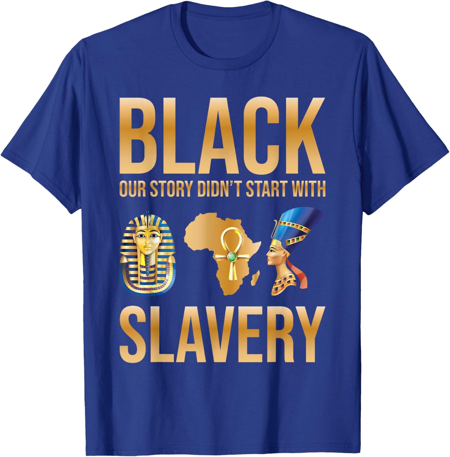 Black Our Story Didnt Start With Slavery Black History Month T-Shirt - T-Shirt | Royal