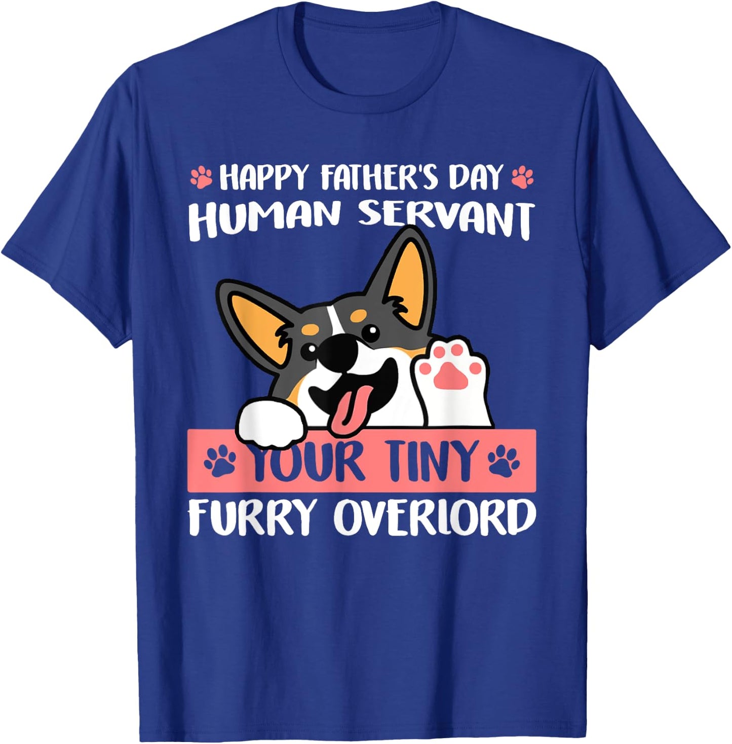 Happy Father's Day Human Servant Your Tiny Furry Overlord T-Shirt - T-Shirt | Royal