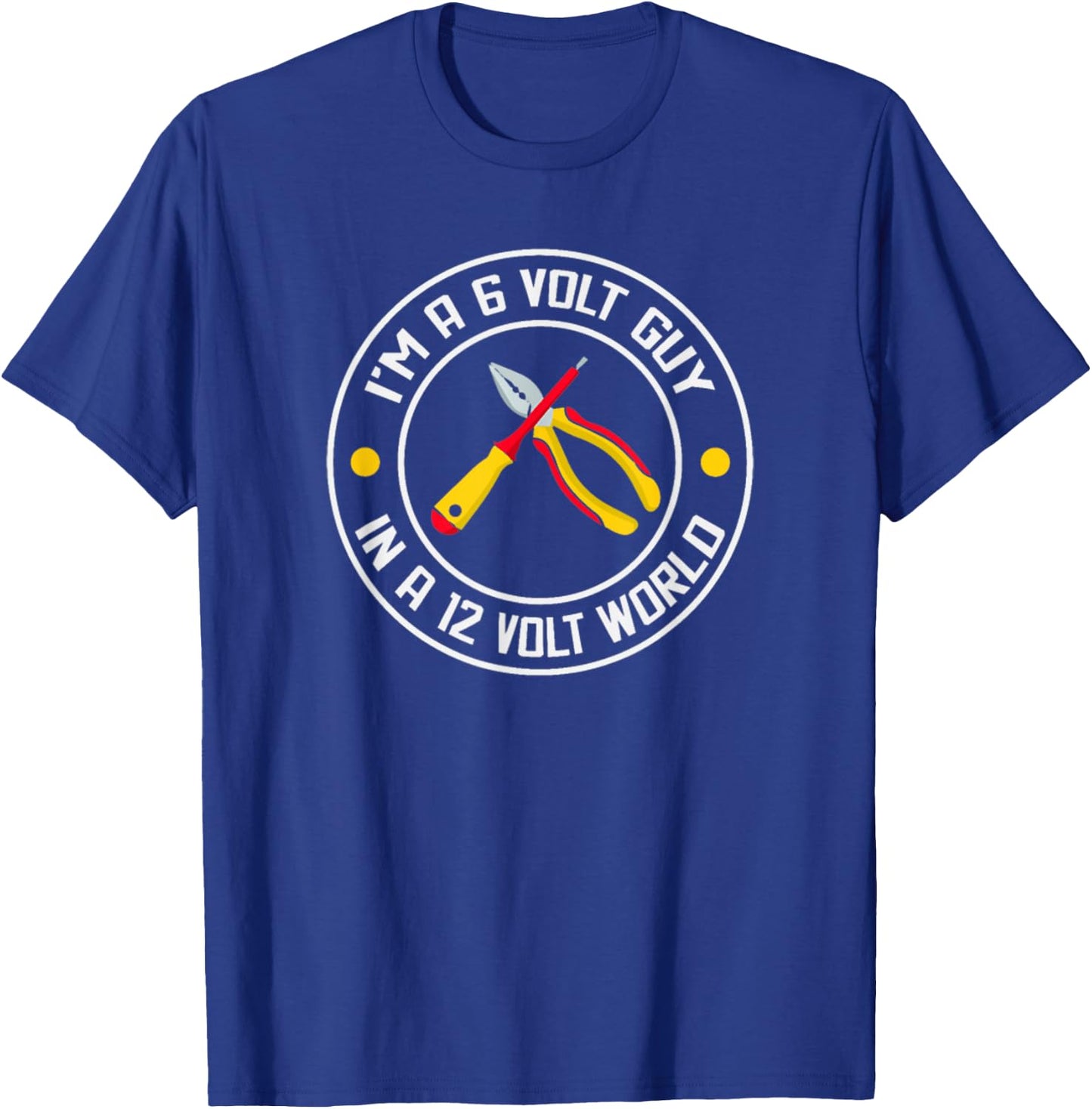 I'm A 6 Volt Guy In A 12 Volt World T-Shirt - T-Shirt | Royal