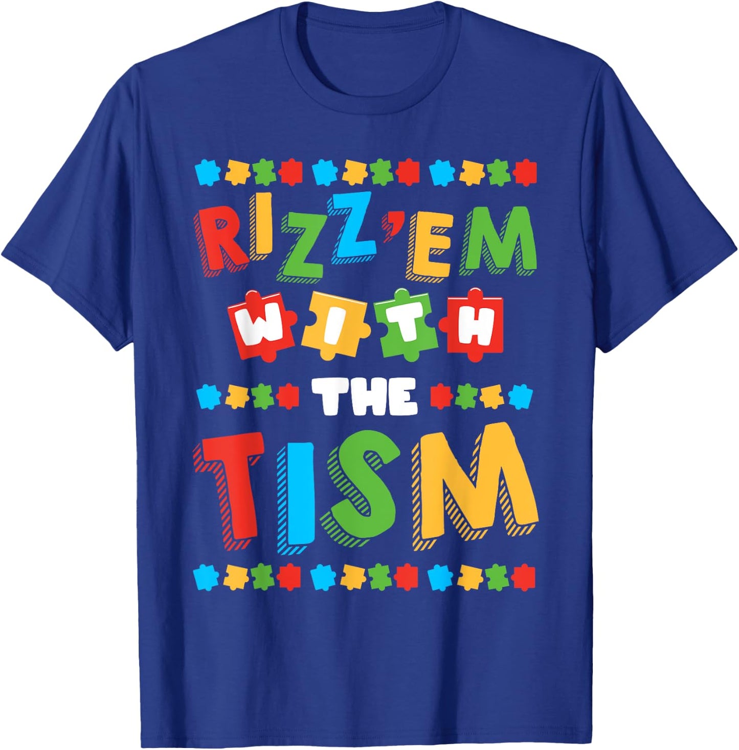 Rizz Em With The Tism Autism Awareness Month Autistic T-Shirt - T-Shirt | Royal