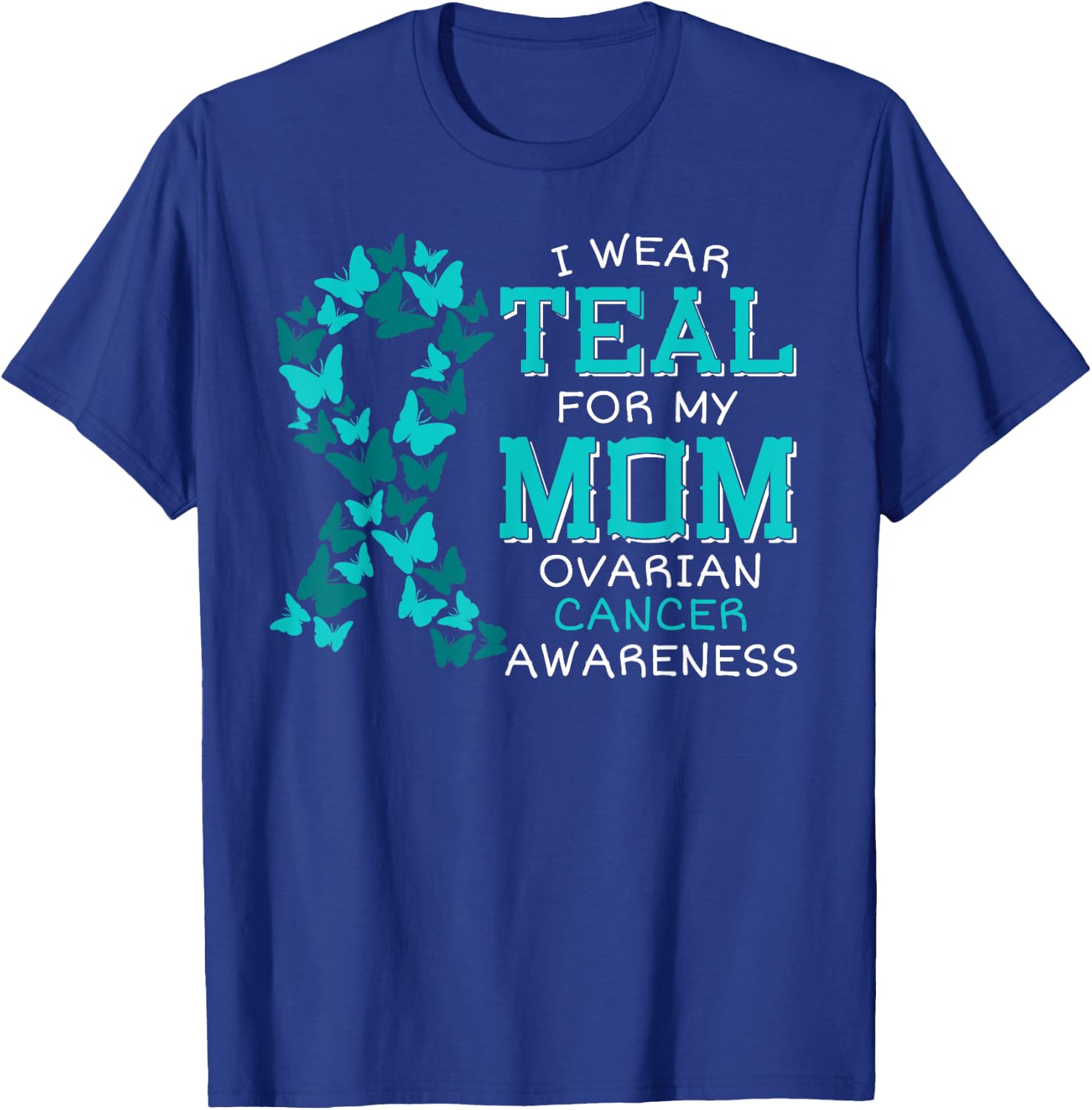 I Wear Teal For My Mom Ovarian Cancer Carcinoma Butterflies T-Shirt - T-Shirt | Royal