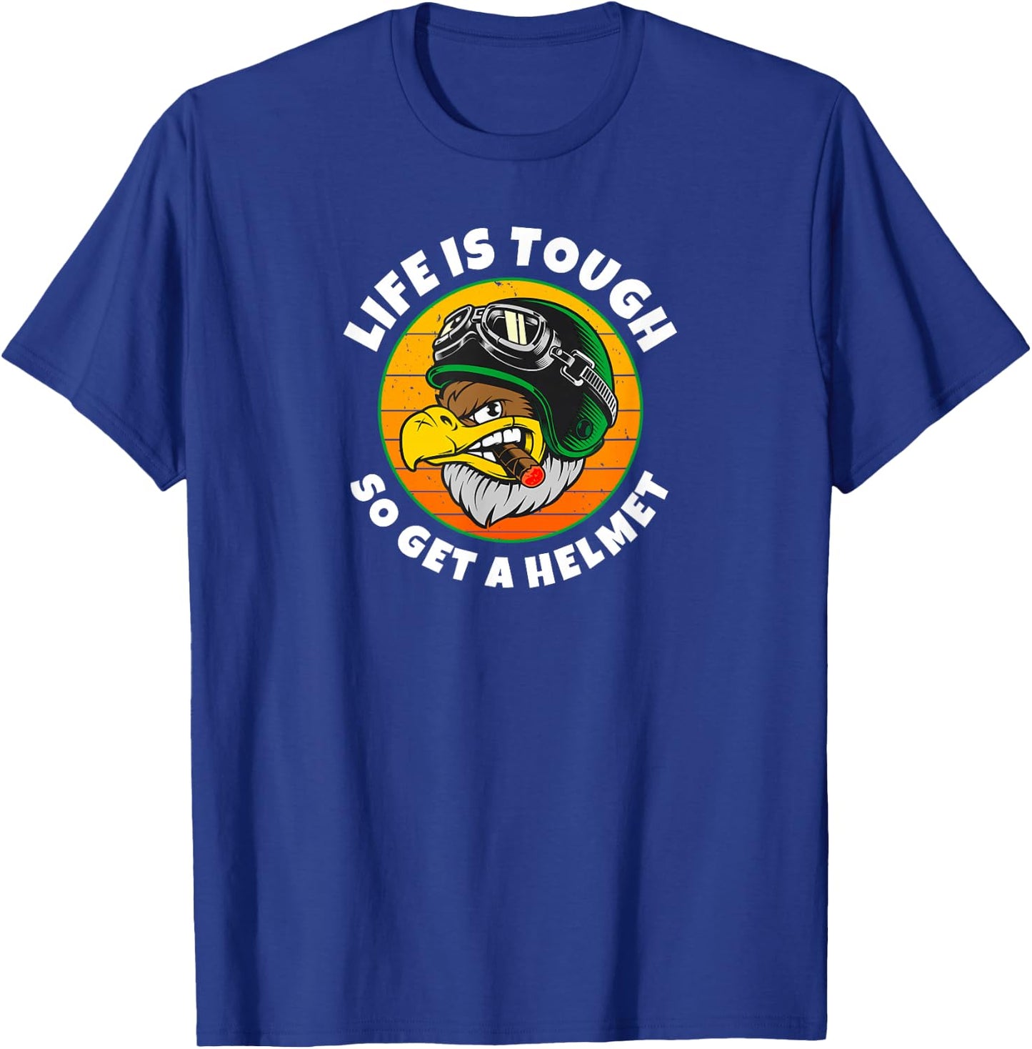 Life is Tough, So Get A Helmet. Fun Eagle and Cigar T-Shirt - T-Shirt | Royal
