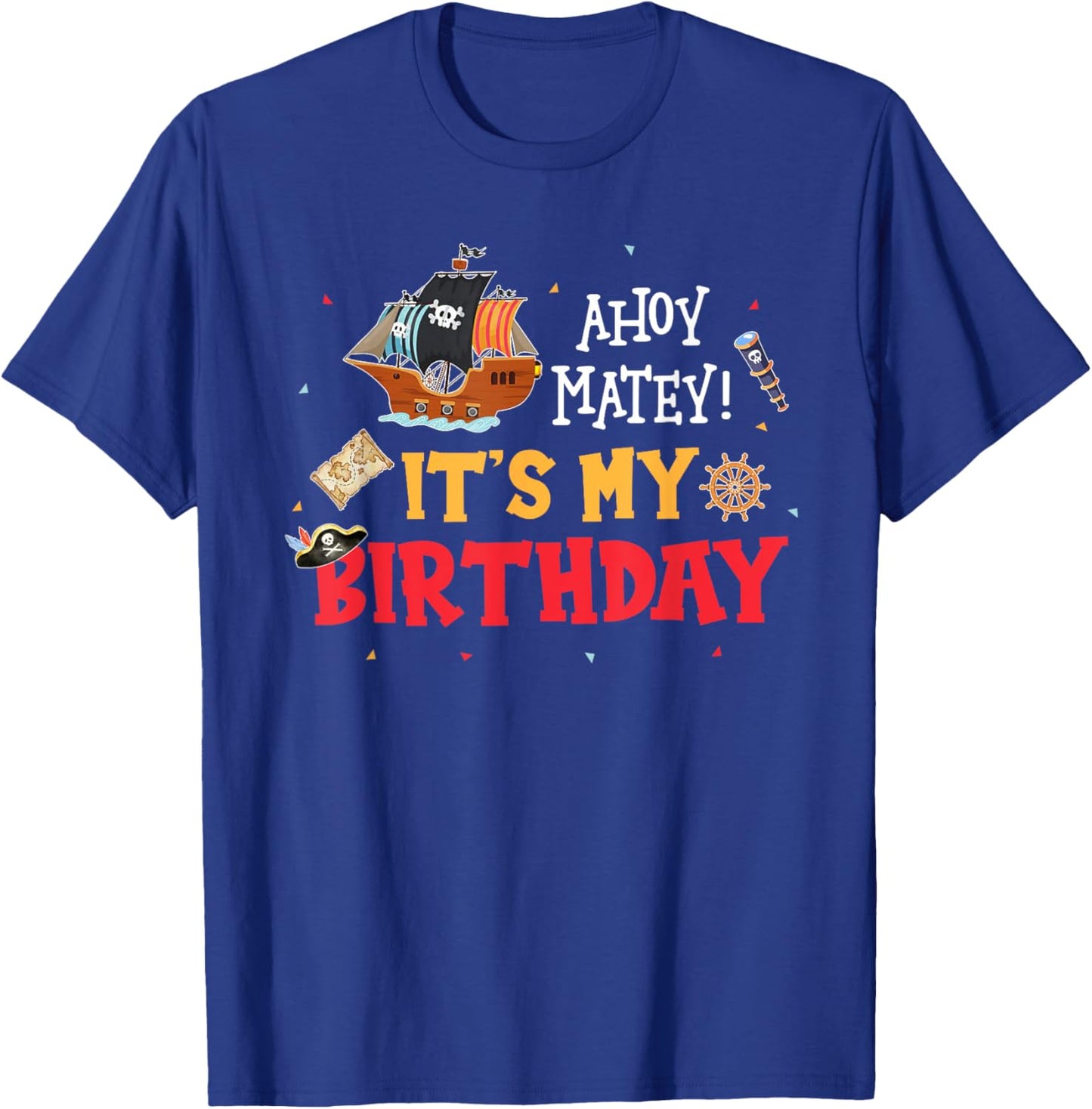 Ahoy Matey! It's My Birthday Funny Pirate Birthday Party T-Shirt - T-Shirt | Royal
