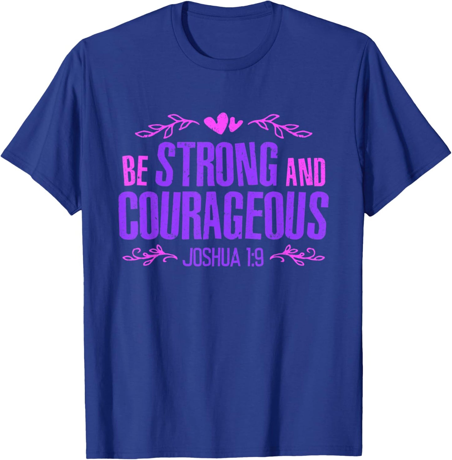 Be Strong and Courageous Bible Strength Courage Joshua 1:9 T-Shirt - T-Shirt | Royal