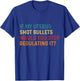 If My Uterus Shot Bullets Would You Stop Regulating It Women T-Shirt - T-Shirt | Royal