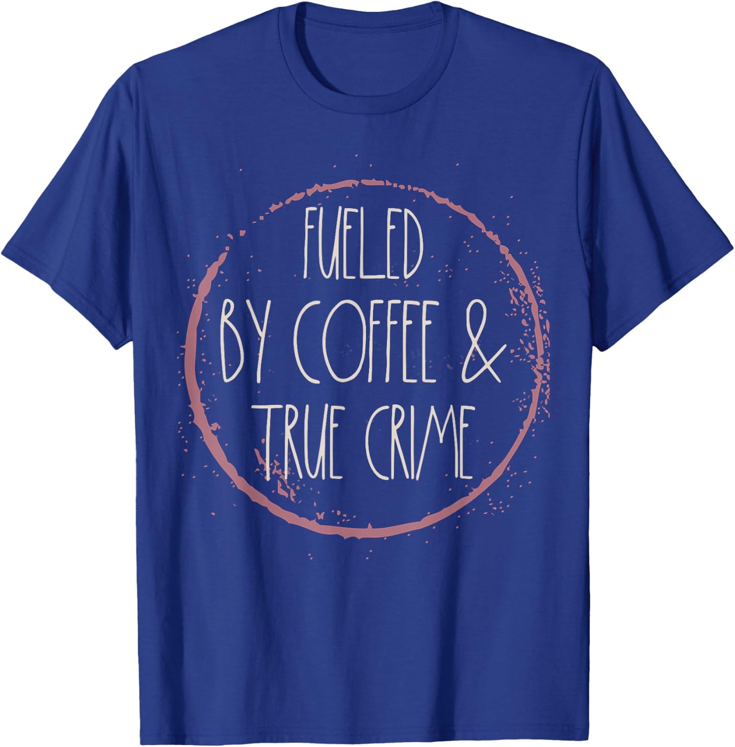 Coffee And True Crime Women Serial Killer Documentary Chill T-Shirt - T-Shirt | Royal