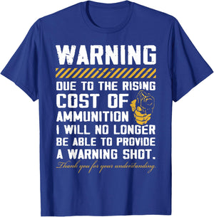 Warning Due to The Rising Cost of Ammunition Small T-Shirt - T-Shirt | Royal