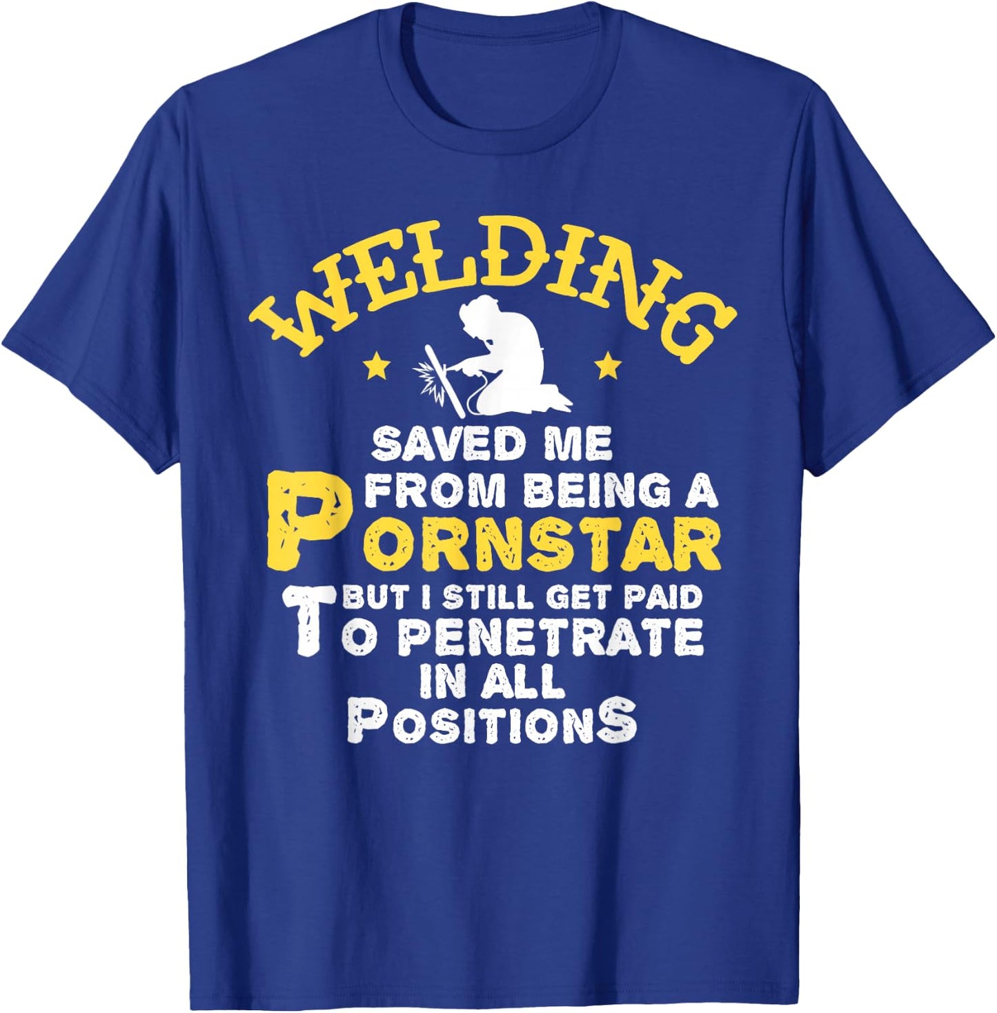 Funny Welder Welding Saved Me From Being a Pornstar Gift T-Shirt - T-Shirt | Royal