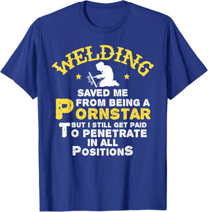 Funny Welder Welding Saved Me From Being a Pornstar Gift T-Shirt - T-Shirt | Royal