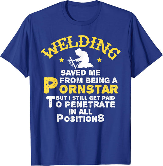 Funny Welder Welding Saved Me From Being a Pornstar Gift T-Shirt - T-Shirt | Royal