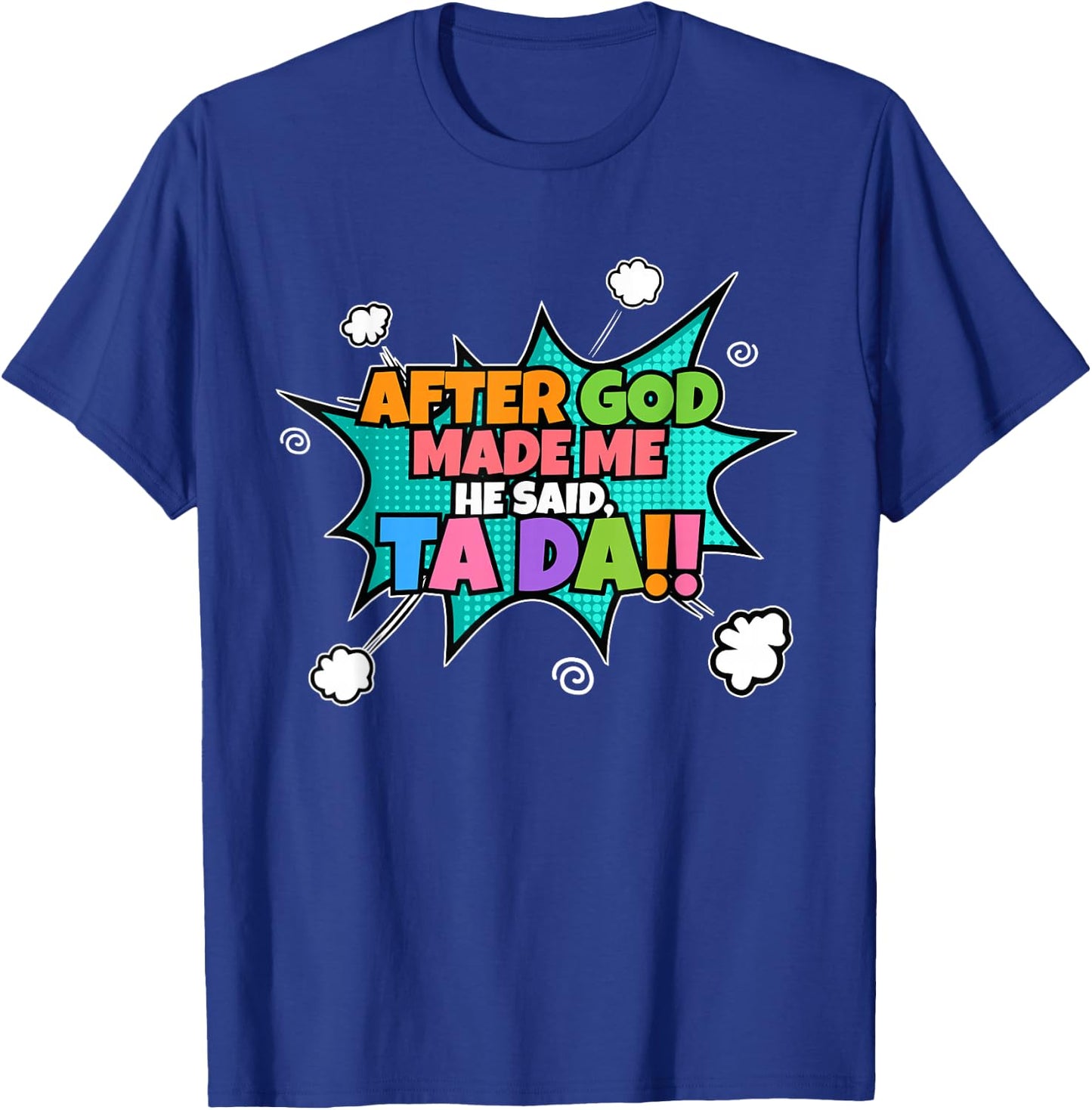 After God Made Me He Said Ta Da I Funny Christian T-Shirt - T-Shirt | Royal