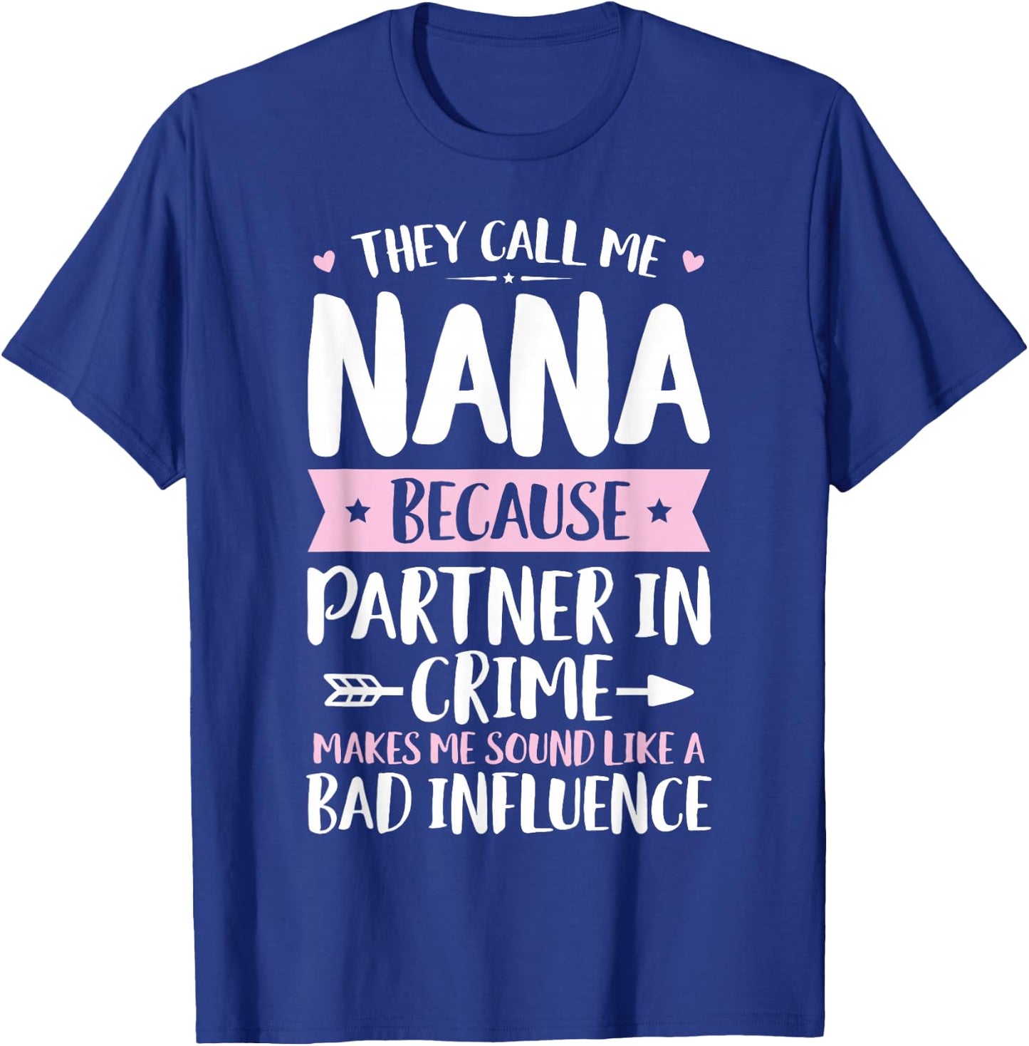 They Call Me Nana Because Partner In Crime Funny Mothers Day T-Shirt - T-Shirt | Royal