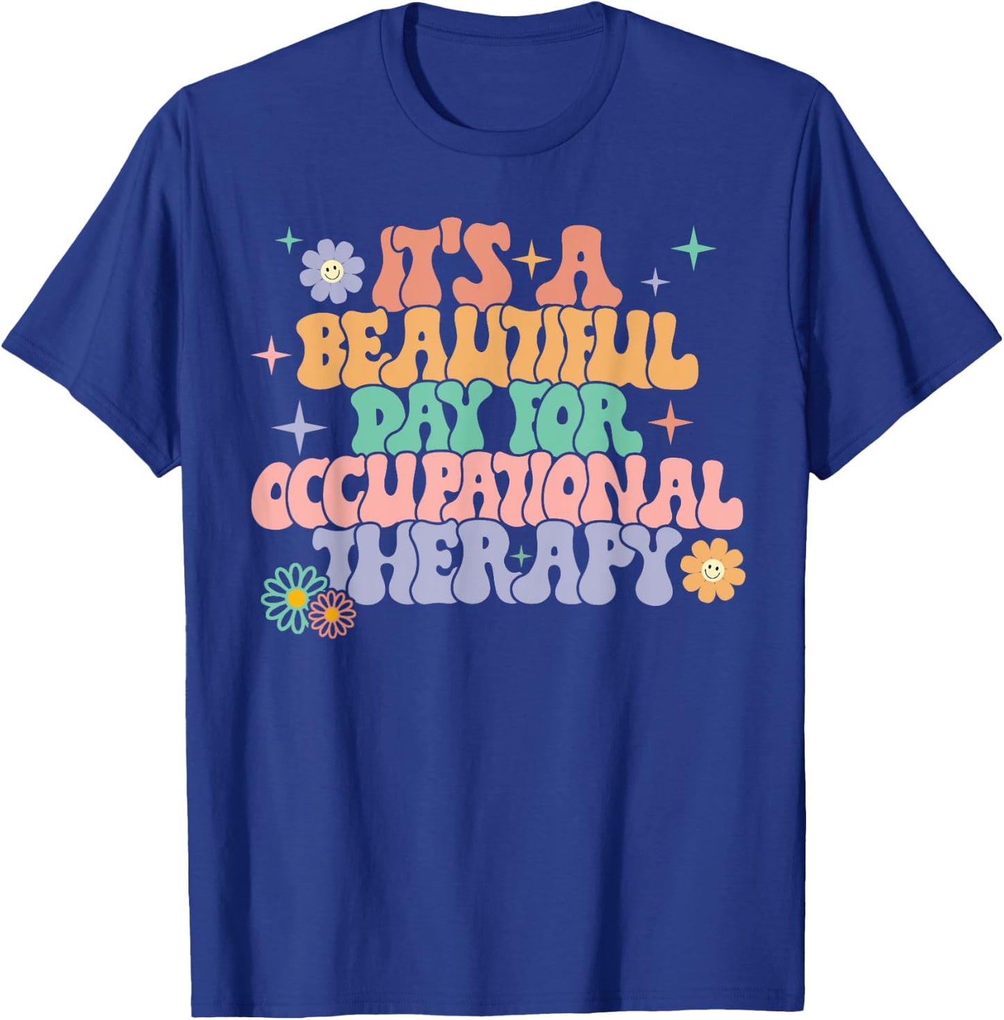 It's A Beautiful Day For Occupational Therapy OT Therapist T-Shirt - T-Shirt | Royal