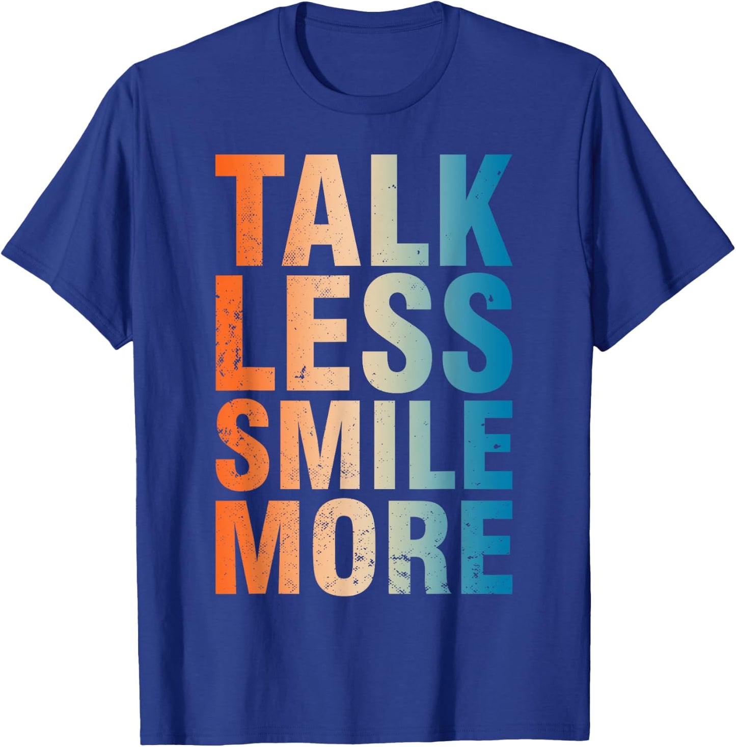 Inspirational Quote Optimism Statement Talk Less Smile More T-Shirt - T-Shirt | Royal