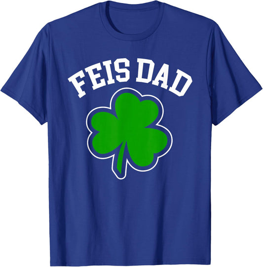 Feis Dad Father Of Irish Dancer Shamrock St. Patricks Day T-Shirt - T-Shirt | Royal