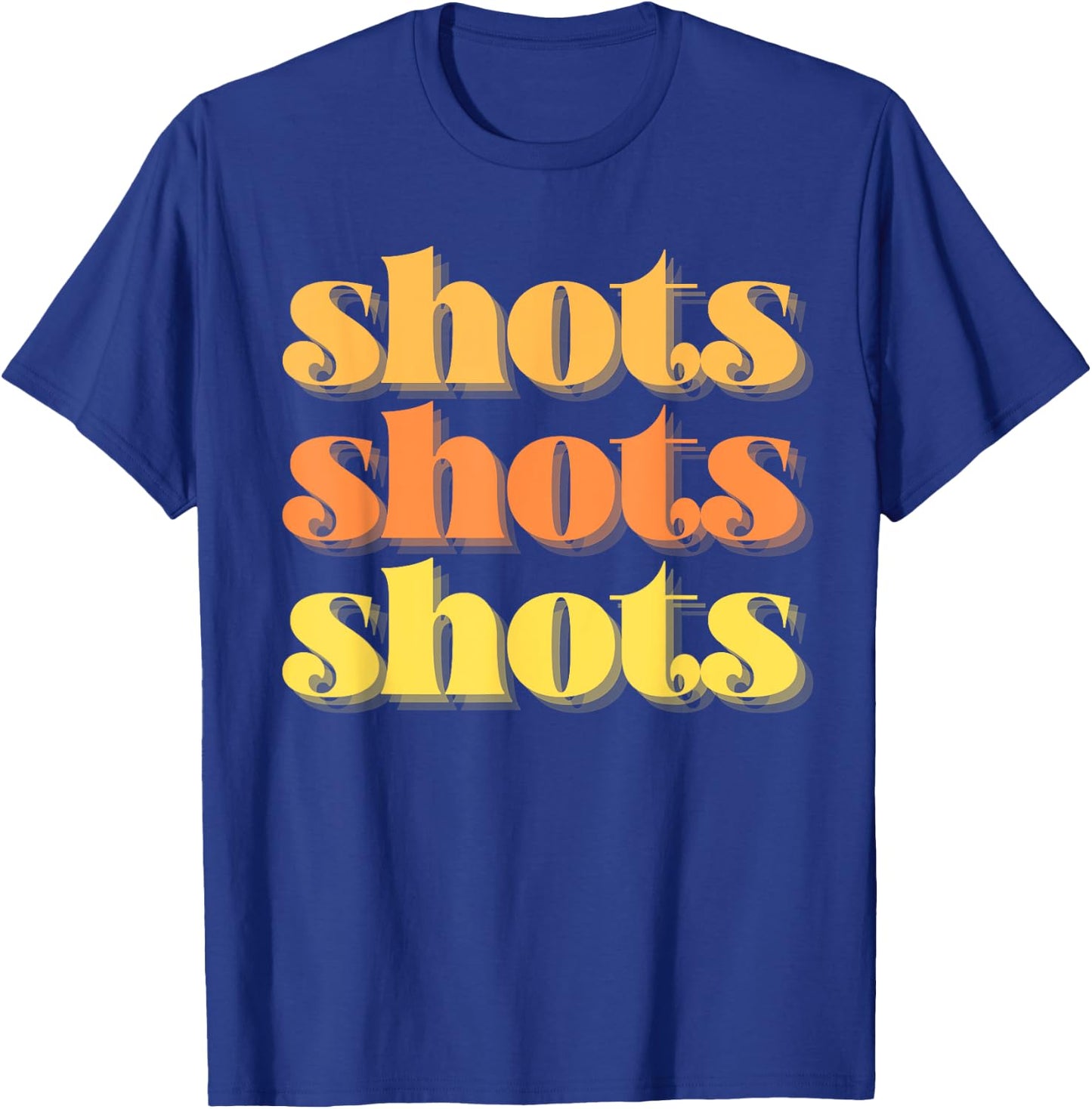 Shots Shots Shots Party Night Bar Life College Frat Retro T-Shirt - T-Shirt | Royal
