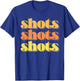 Shots Shots Shots Party Night Bar Life College Frat Retro T-Shirt - T-Shirt | Royal