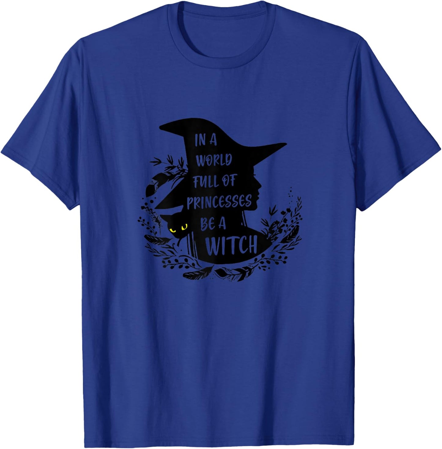 In A World Full Of Princesses Be A Witch Black Cat T-Shirt - T-Shirt | Royal