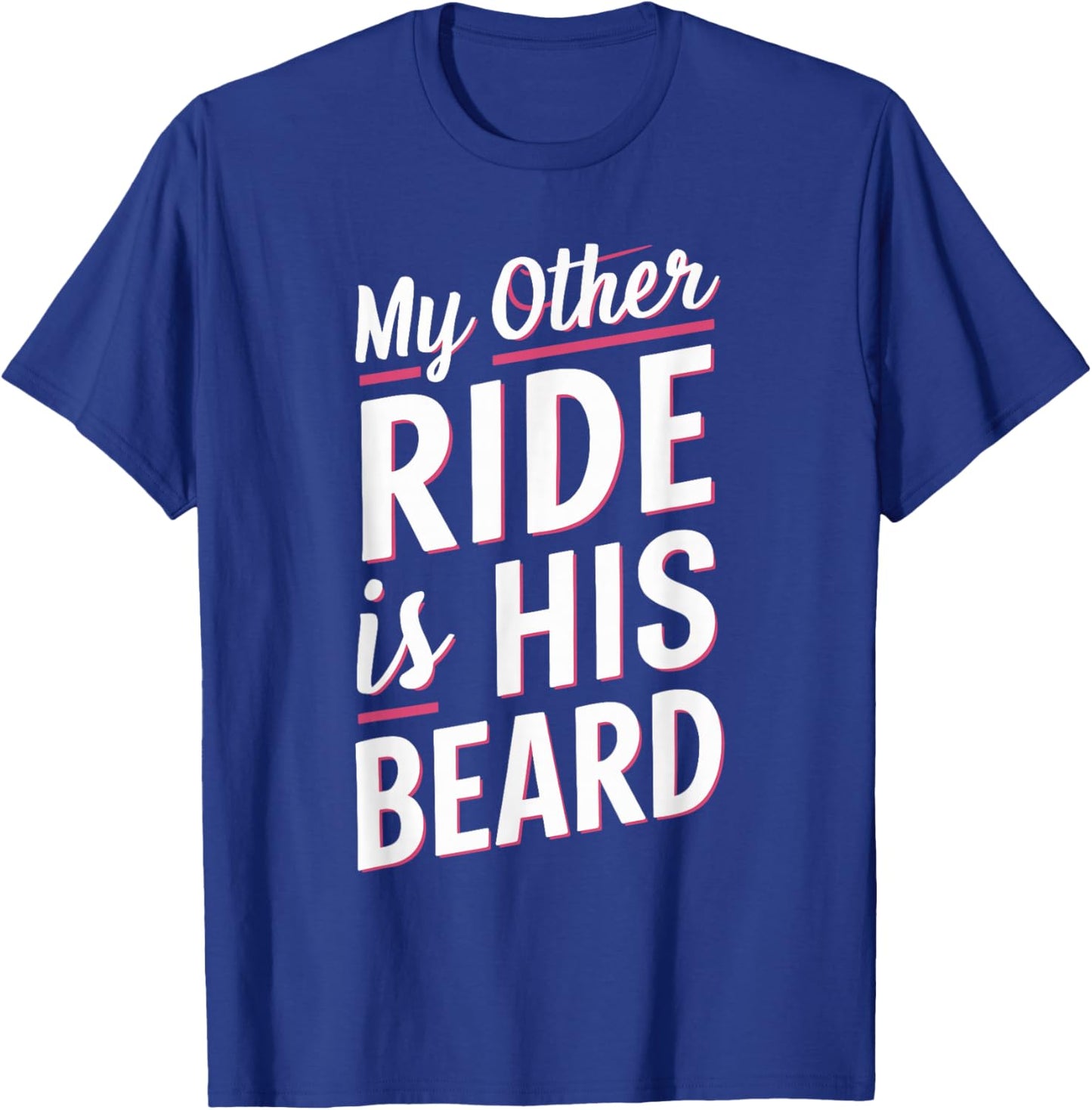 My Other Ride Is His Beard T-Shirt - T-Shirt | Royal