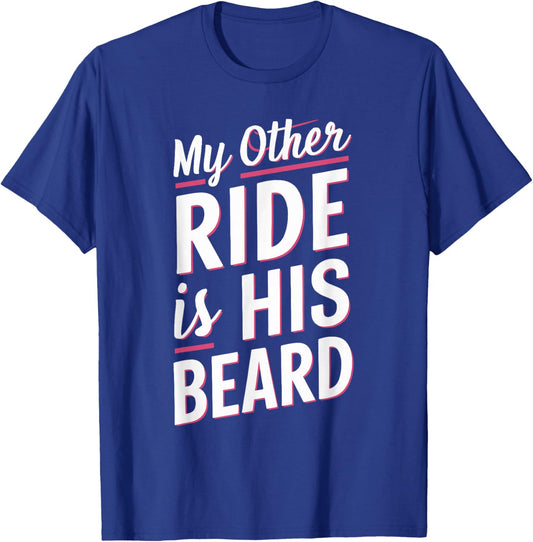 My Other Ride Is His Beard T-Shirt - T-Shirt | Royal