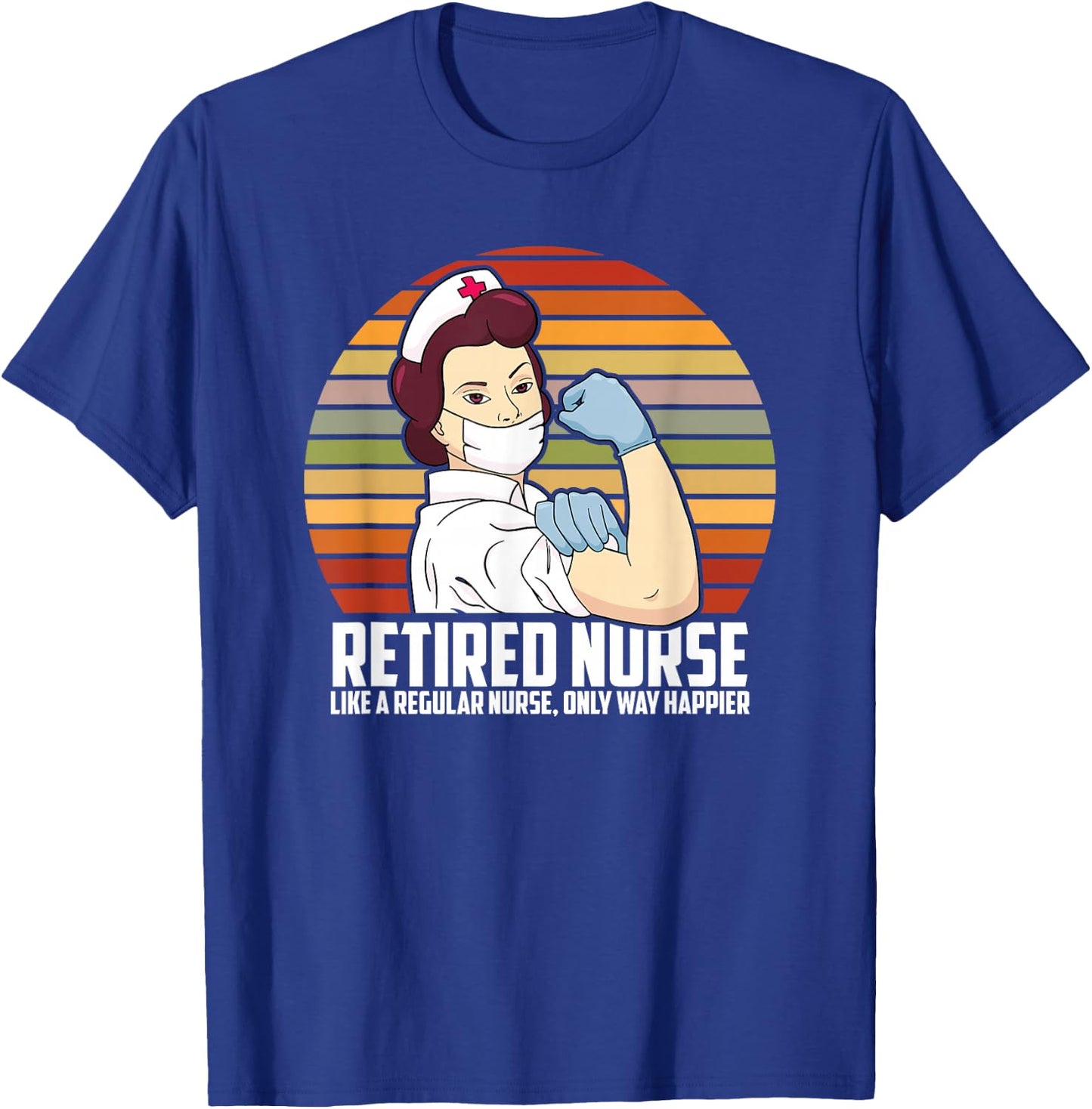 Like A Regular Nurse Only Way Happier, Funny Retired Nurse T-Shirt - T-Shirt | Royal