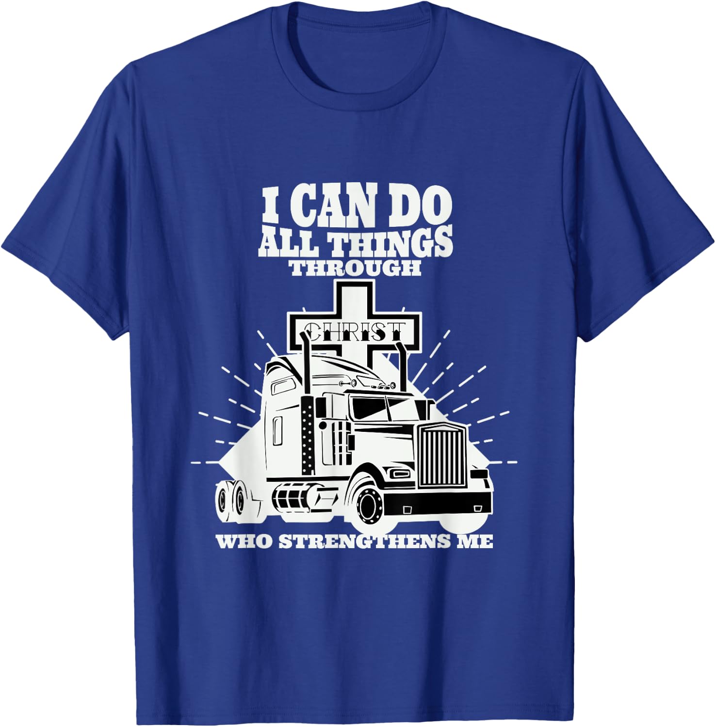Trucker I Can Do All Things Through Jesus Christ T-Shirt - T-Shirt | Royal