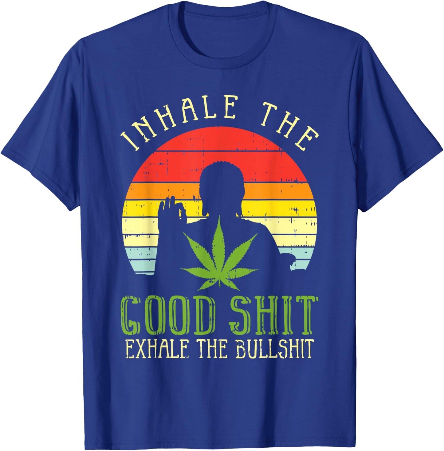 Inhale Good Shit Exhale Bullshit Weed Cannabis Yoga 420 Gift T-Shirt - T-Shirt | Royal