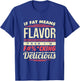If Fat Means Flavor Then I'm Fucking Delicious T-Shirt - T-Shirt | Royal