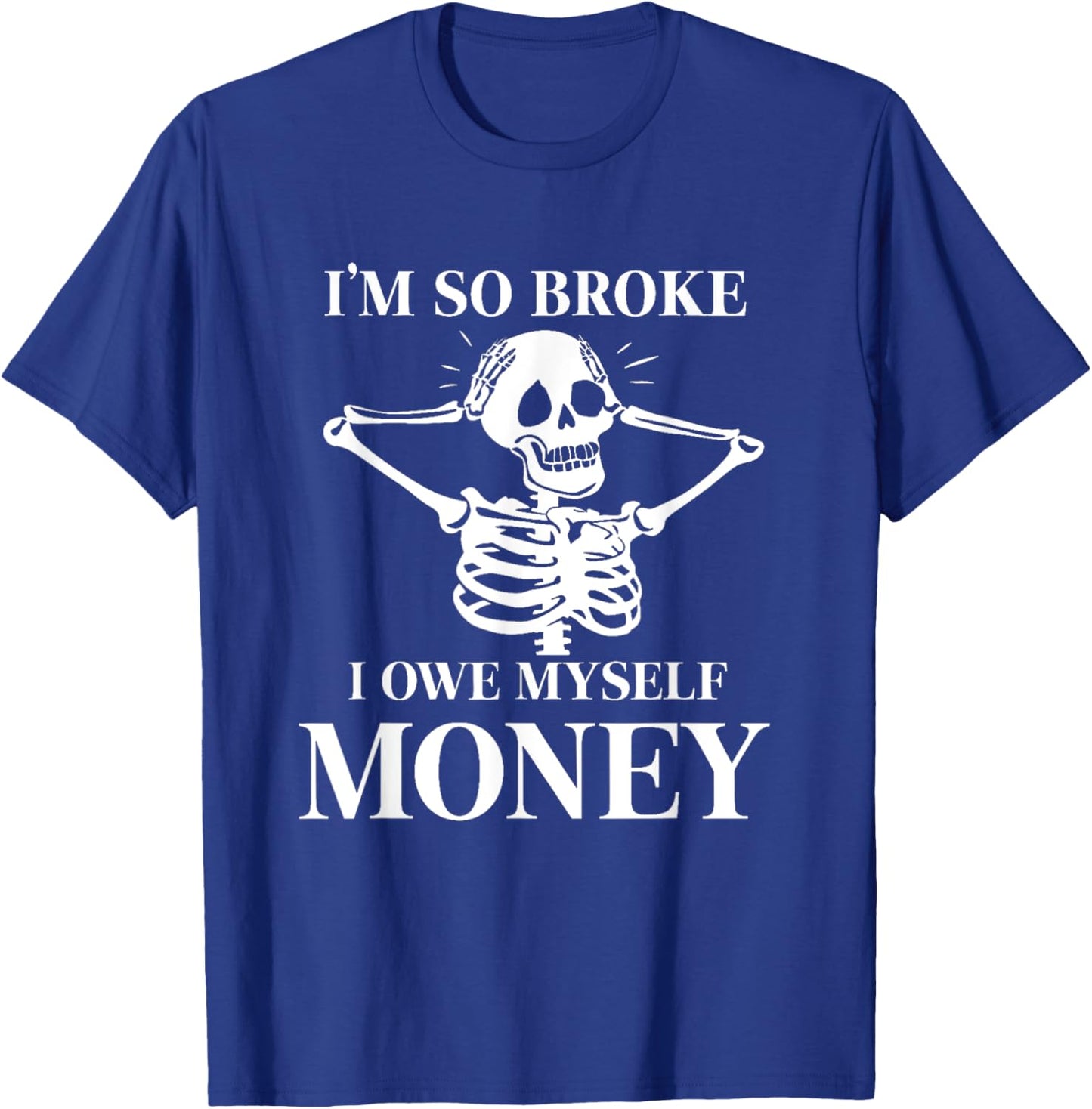 I'm so broke I owe myself Money Skeleton Funny Halloween T-Shirt - T-Shirt | Royal